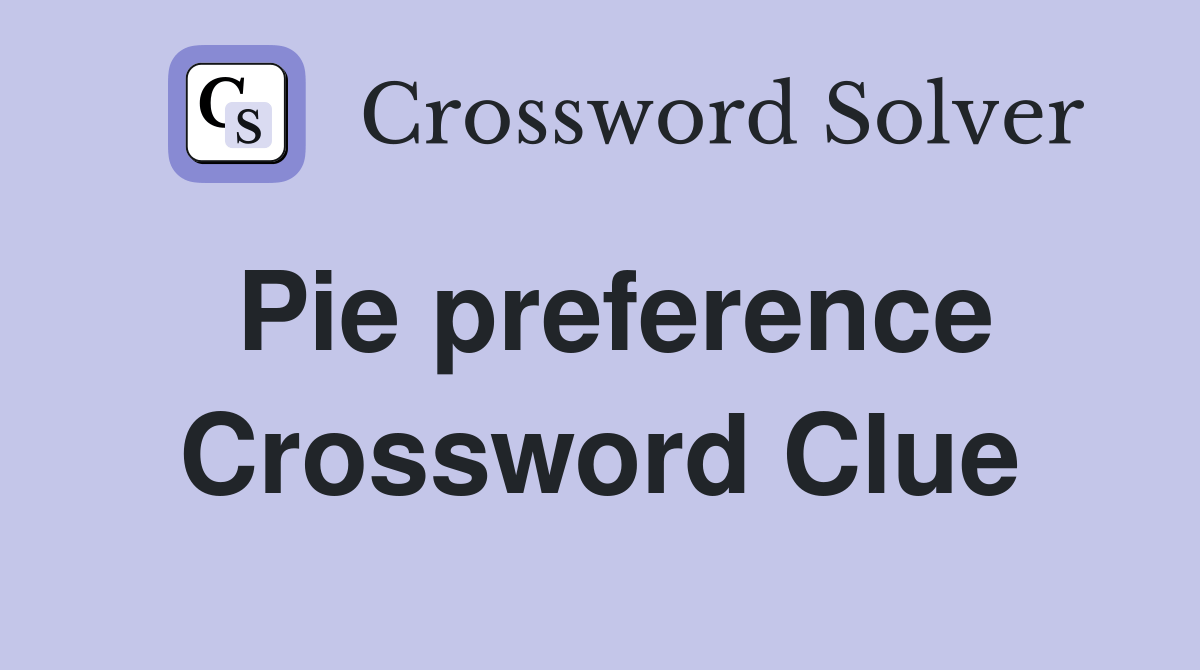 Pie preference Crossword Clue Answers Crossword Solver